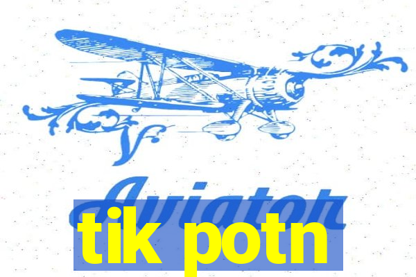 tik potn